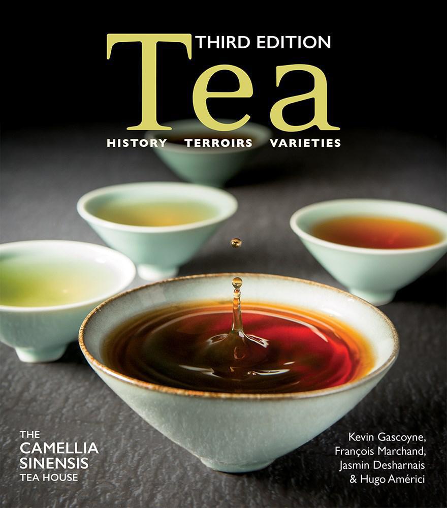 Tea: History, Terroirs, Varieties (Third Edition) by Camellia