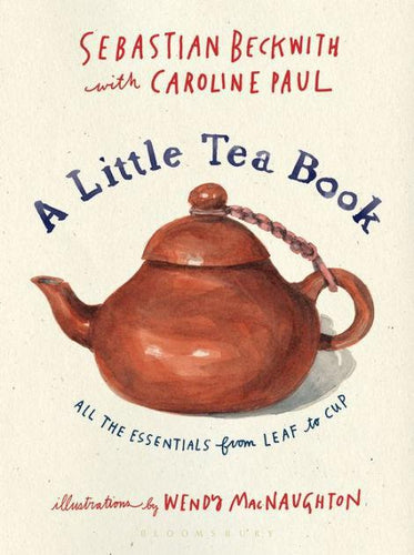 A Little Tea Book by Sebastian Beckwith and Caroline Paul