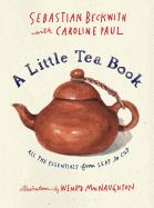 A Little Tea Book by Sebastian Beckwith and Caroline Paul